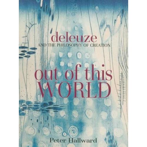 Out Of This World: Deleuze And The Philosophy Of Creation