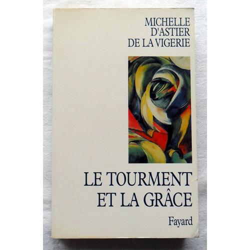 Le Tourment Et La Grâce - (Éd. Fayard, 1993).