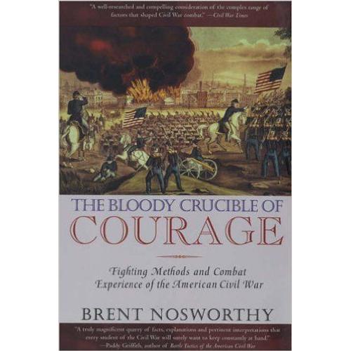 The Bloody Crucible Of Courage: Fighting Methods And Combat Experience Of The American Civil War Paperback  2005
