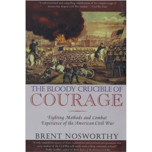 The Bloody Crucible Of Courage: Fighting Methods And Combat Experience Of The American Civil War Paperback  2005