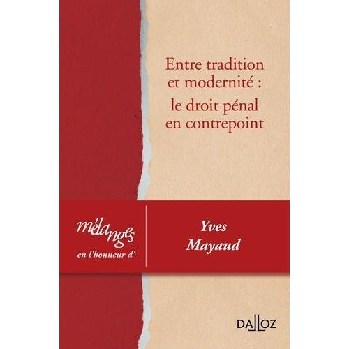 Entre Tradition Et Modernité : Le Droit Pénal En Contrepoint - Mélanges En L'honneur D'yves Mayaud