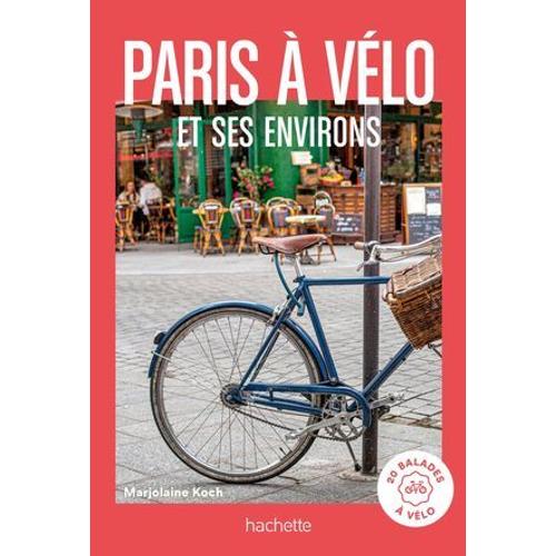 Paris À Vélo Guide Un Grand Week-End