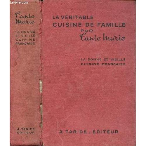 La Veritable Cuisine De Famille - La Bonne Et Vieille Cuisine Francaise - 1000 Recettes Et 500 Menus