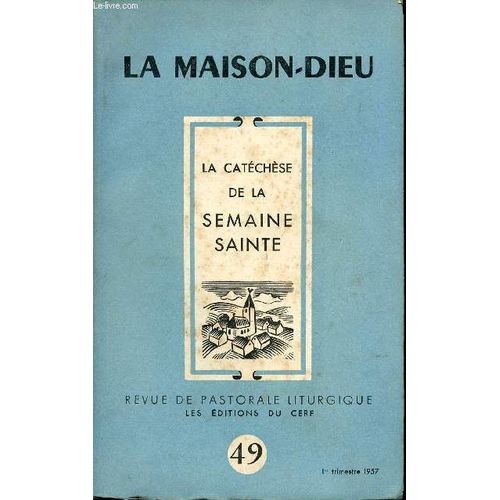 La Catechese De La Semaine Sainte - N°49 - La Maison-Dieu - Revue De Pastorale Liturgique