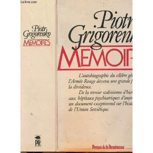 Memoires - Biographie Du Célèbe Général De L'armée Rouge Devenu Une Grande Figure De La Dissidence- De La Terreur Stalinienne D'hier Aux Hôpitaux Psychiatriques D'aujourd'hui, Un Document ...