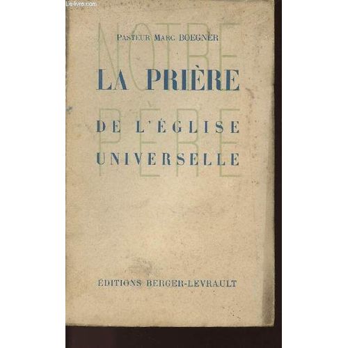 La Priere De L'eglise Universelle - Six Predications De Careme 1951 Prononces En L'eglise Reformee De Passy Suivies De La Meditation Du Vendredi-Saint