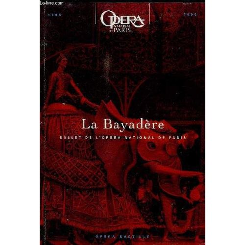 La Bayadere - Ballet De L'opera National De Paris - 1995-1996 - Sommaire : A Lire Avant Le Spectacle / Argument - Le Mythe De La Bayadère - La Version De Rudolf Noureev - Les Décors Et ...