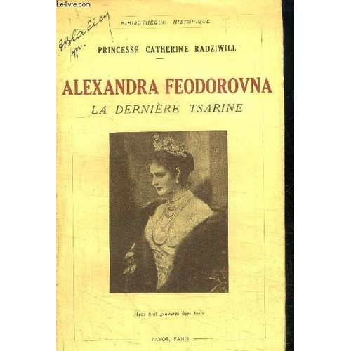 Alexandra Feodorovna - La Derniere Tsarine