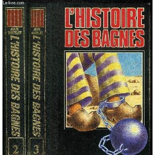 L'histoire Des Bagnes  En 2 Volumes - Tome Ii + Tome Iii