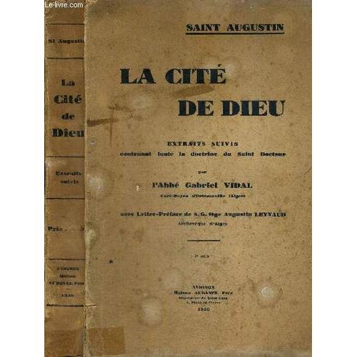 La Cite De Dieu - Extraits Suivis Contenant Toute La Doctrine Du Saint Docteur Par L'abbé G. Vidal