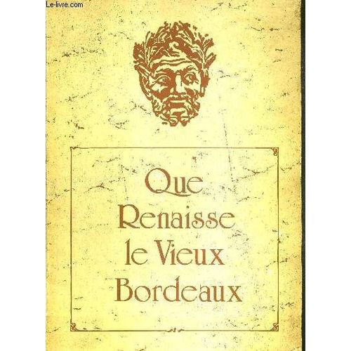Que Renaisse Le Vieux Bordeaux / Sommaire : Editorial Par M. Jacques Chaban-Delmas Député Maire De Bordeaux / Une Ville Regarde Son Patrimoine Par M.D. Moulignié / Les Rues Réservées Aux ...