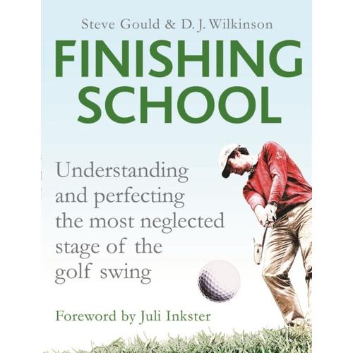 Finishing School: Understanding And Perfecting The Most Neglected Stage Of The Golf Swing (Hardcover)