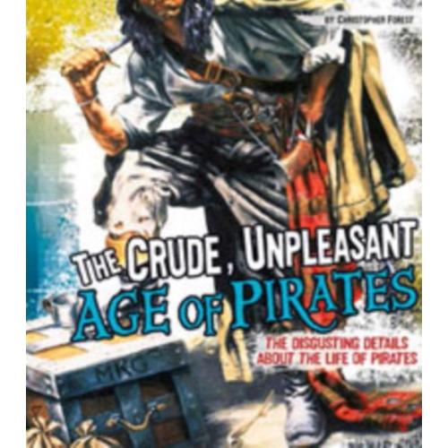 The Crude, Unpleasant Age Of Pirates (Fact Finders: Disgusting History) (Hardcover)