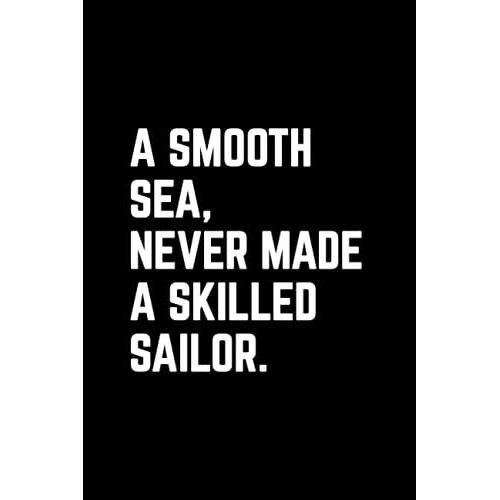 A Smooth Sea, Never Made A Skilled Sailor: 6x9 College Ruled Composition Notebook, 100 Pages, Original Gift, Inspirational Journal, Pretty Diary For ... Companions, Men, Women, Husband Or Wife