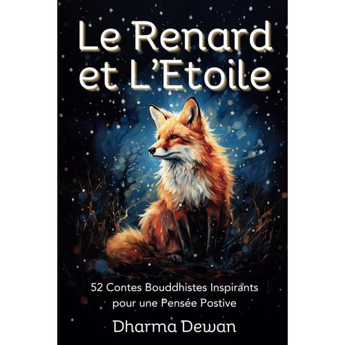 Le Renard Et L'etoile: 52 Contes Bouddhistes Inspirants Pour Une Pensée Positive - 52 Histoires Pour Développer Votre Spiritualité Et Votre Bien Être