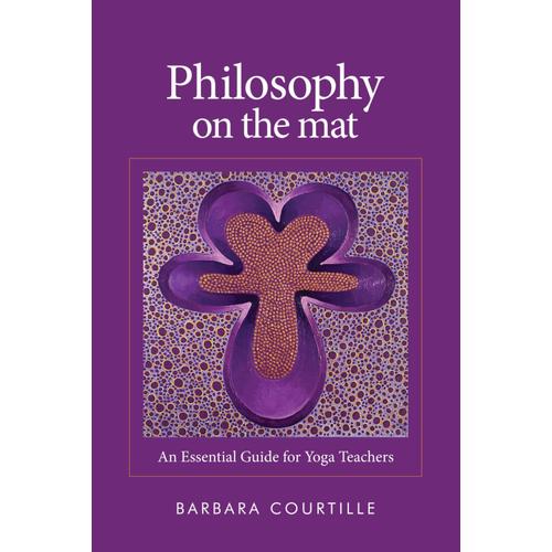 Philosophy On The Mat: An Essential Guide For Yoga Teachers