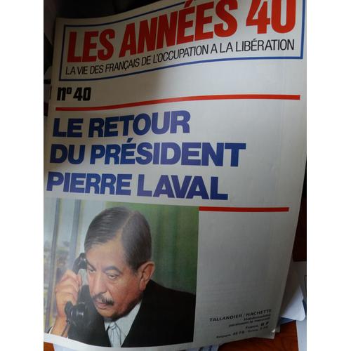 Les Années 40 A Vie Des Français De L'occuptation À La Libération  N° 40 : Le Retour Du Président Pierre Laval
