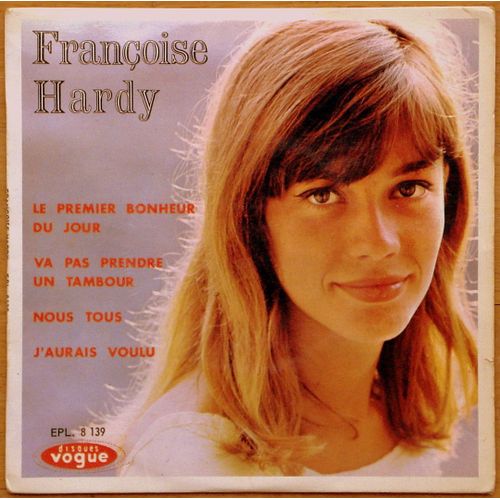 Le Premier Bonheur Du Jour - Va Pas Prendre Un Tambour - Nous Tous - J'aurais Voulu