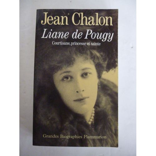 Chalon (Jean). Liane De Pougy. Courtisane, Princesse Et Sainte. 