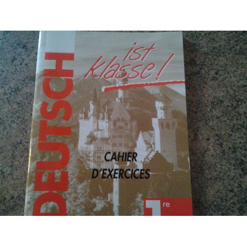 Deutsch Ist Klasse ! - Cahier D'exercices 1re