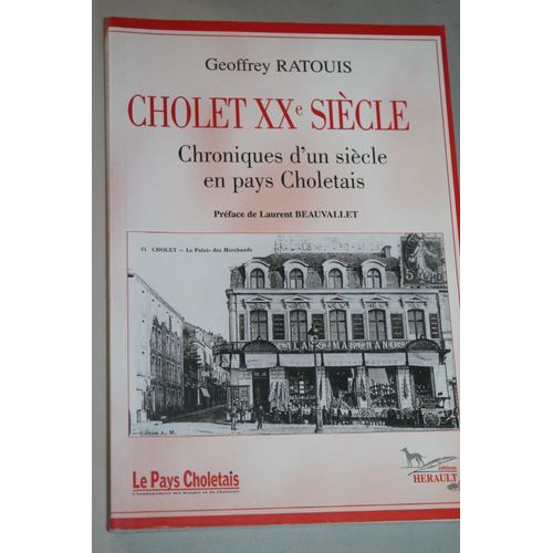 Cholet Xxe Siècle - Chroniques D'un Siècle En Pays Choletais - Préface De Laurent Beauvallet