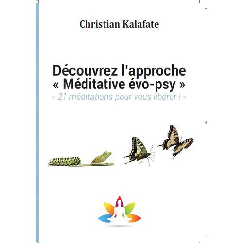 Découvrez L?Approche Méditative Évo-Psy  «21 Méditations Pour Vous Libérer!»