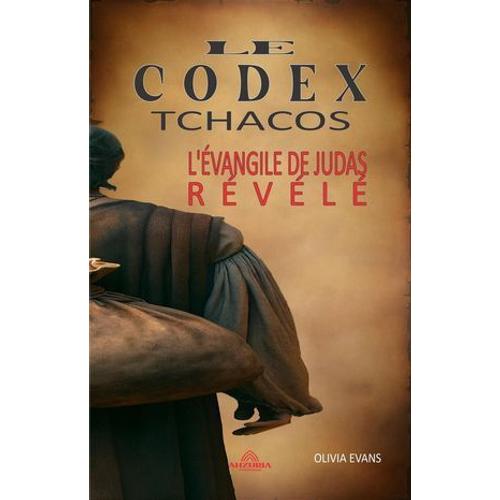 Le Codex Tchacos - L'évangile De Judas Révélé