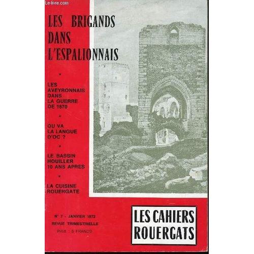 Les Cahiers Rouergats - N°7 - Janvier 1972 - Les Brigands Dans L'espalionnais - Les Aveyronnais Dans La Guerre De 1870 - Ou Va La Langue D'oc ? - Le Bassin Houiller 10 Ans Après - La Cuisine ...