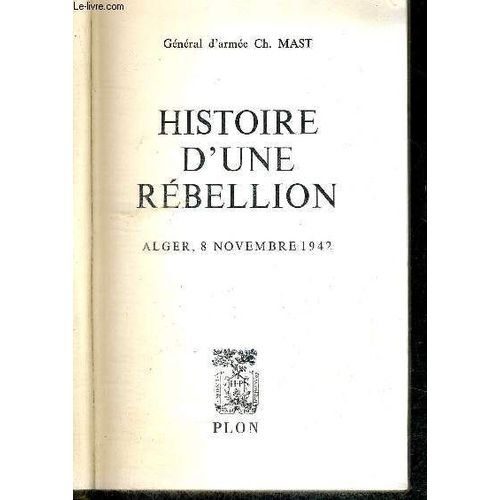 Histoire D'une Rebellion - Alger, 8 Novembre 1942 + Lettre Du General R. Lecoq A Henri Caillau