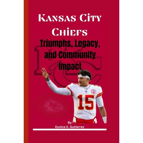 Kansas City Chiefs: Triumphs, Legacy, And Community Impact