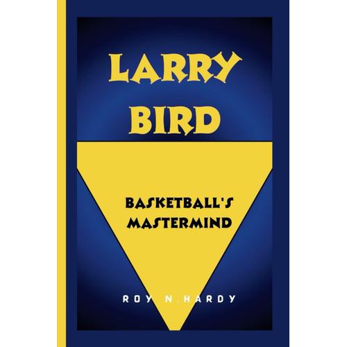 Larry Bird: Basketball's Mastermind (Game Changers Chronicles)
