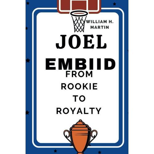 Joel Embiid: From Rookie To Royalty