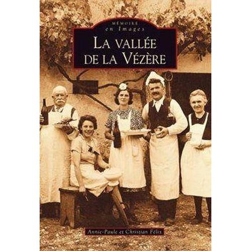 La Vallée De La Vézère ; Mémoire En Images