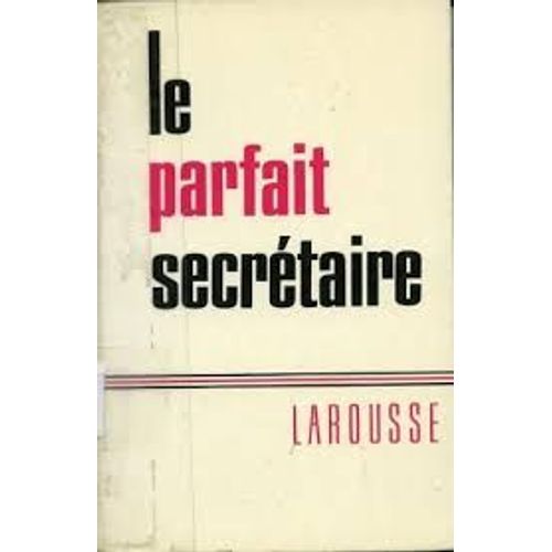 Le Parfait Secrétaire / Correspondance Usuelle, Commerciale Et D' Affaires