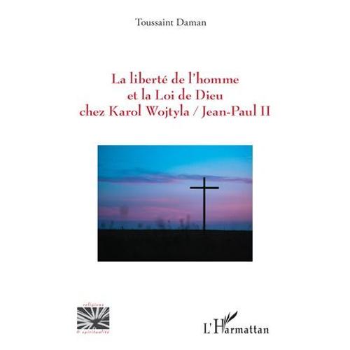 La Liberté De L'homme Et La Loi De Dieu Chez Karol Wojtyla/Jean-Paul Ii