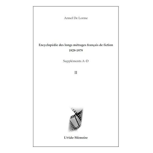 Encyclopédie Des Longs Métrages Français De Fiction 1929-1979  Suppléments A D Ii