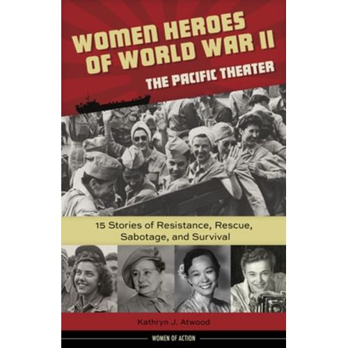 Women Heroes Of World War Ii--The Pacific Theater