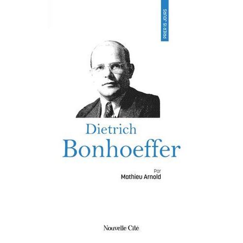 Prier 15 Jours Avec Dietrich Bonhoeffer