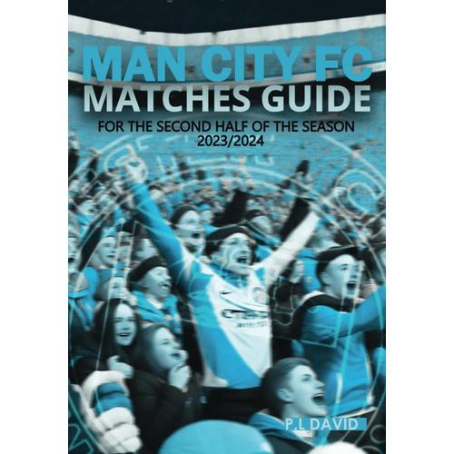 Man City Fc Match Guide: For The Second Half Of The 2023/2024 Season: Crack The Code Of Man City's Second Half - Predict Lineups, Analyze Tactics, And ... Interactive Puzzles And Match-Day Activities.