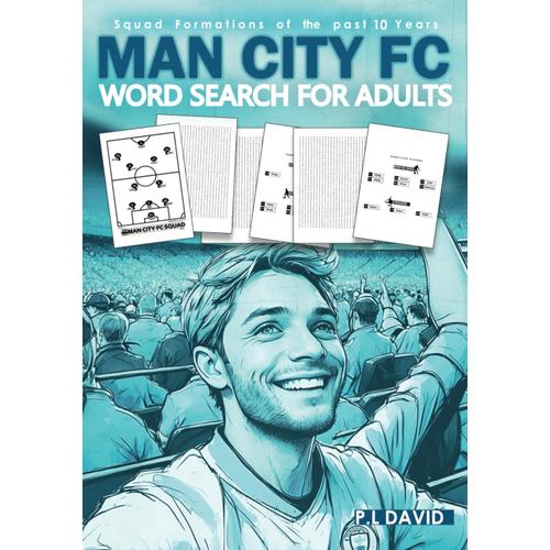 Man City Fc Word Search For Adults: A Word Search Book For Man City Fc Fans, Football Word Search Puzzle Book For Adults Featuring All Past & Present Man City Fc Team Squads, Last 10 Years Of Squads