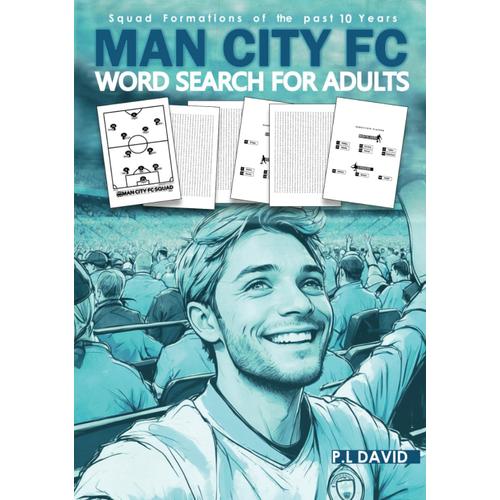 Man City Fc Word Search For Adults: A Word Search Book For Man City Fc Fans, Football Word Search Puzzle Book For Adults Featuring All Past & Present Man City Fc Team Squads, Last 10 Years Of Squads