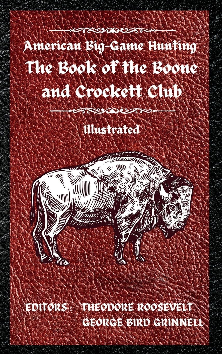 American Big-Game Hunting The Book Of The Boone And Crockett Club