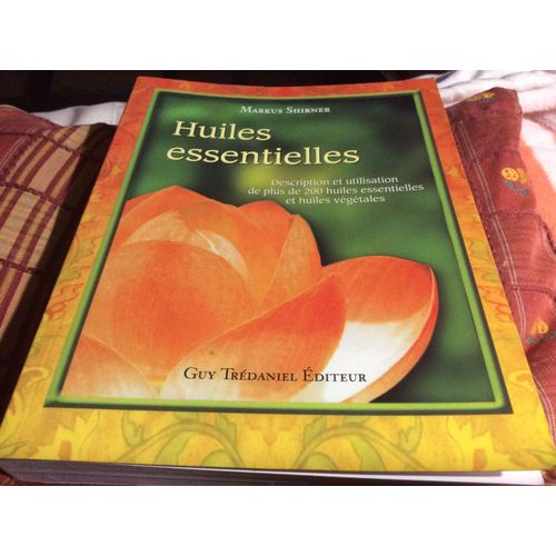 Huiles Essentielles  Description Et Utilisation De Plus De 200 Huiles Essentielles Et Huiles Végétales 