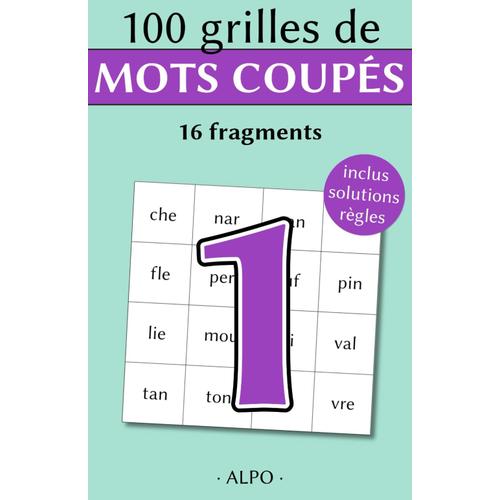 Mots Coupés Volume 1 : 100 Grilles De 16 Fragments Avec Règles Et Solutions