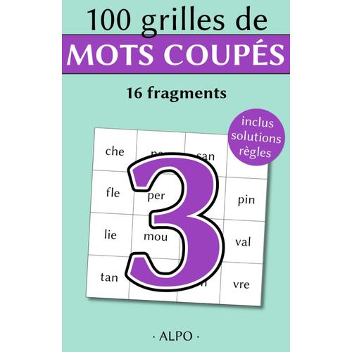 Mots Coupés Volume 3 : 100 Grilles De 16 Fragments Avec Règles Et Solutions