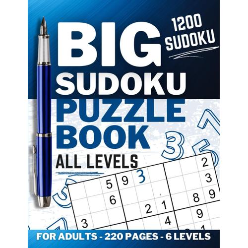 Big Sudoku Puzzle Book For Adults: All Levels: 1200 Sudoku From Easy To Expert - Huge Book Of 220 Pages