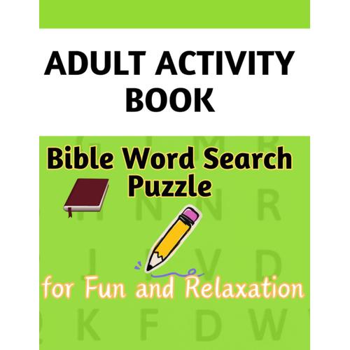 Adult Activity Book For Fun And Relaxation: Bible Word Search Puzzle, Large Print, . Fun Way Of Testing Your Bible Knowledge, Train Your Mind To Look ... Manner And Become A Better Problem Solver.