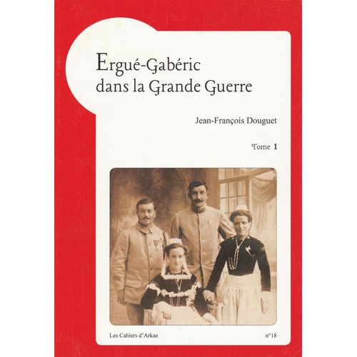 Ergué-Gabéric Dans La Grande Guerre - Tome 1