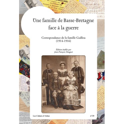 Une Famille De Basse-Bretagne Face À La Guerre - Correspondance De La Famille Guillou (1914-1916)