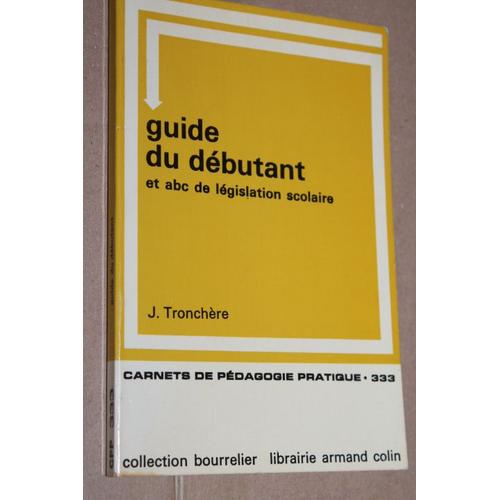 Guide Du Débutant Et Abc De Législation Scolaire - Carnets De Pédagogie Pratique